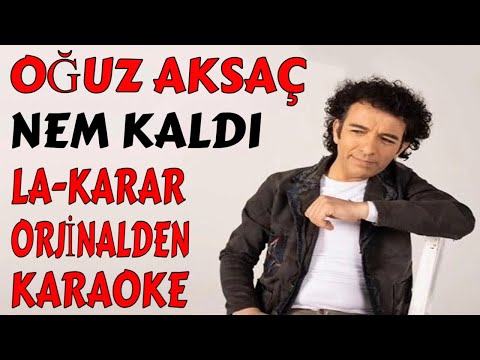 OĞUZ AKSAÇ NEM KALDI LA-KARAR