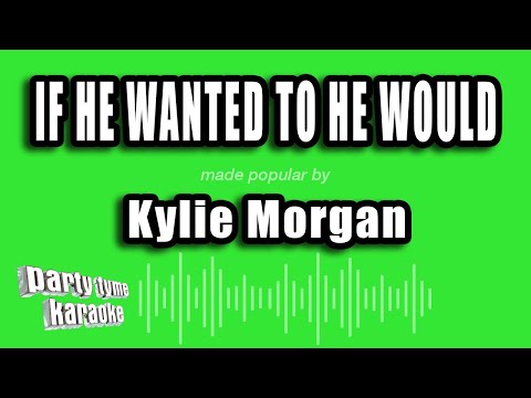 Kylie Morgan - If He Wanted To He Would