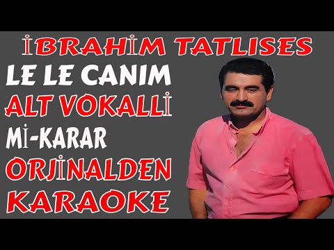 İBRAHİM TATLISES LE LE CANIM ALT VOKALLİ-Mİ-KARAR