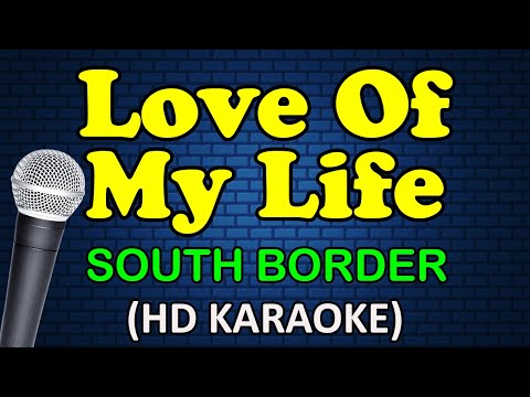 South Border - LOVE OF MY LIFE