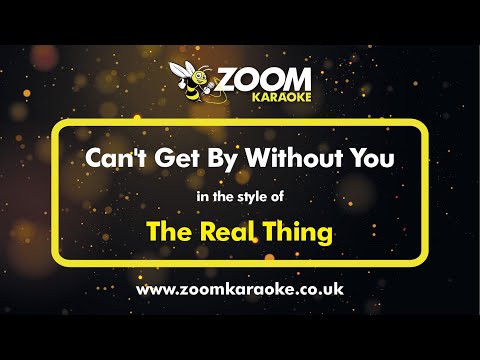The Real Thing - Can't Get By Without You