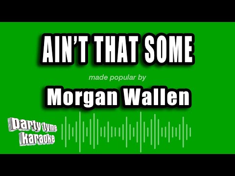 Morgan Wallen - Ain't That Some