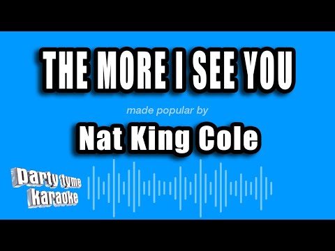 Nat King Cole - The More I See You