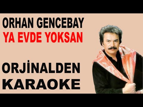 ORHAN GENCEBAY YA EVDE YOKSAN