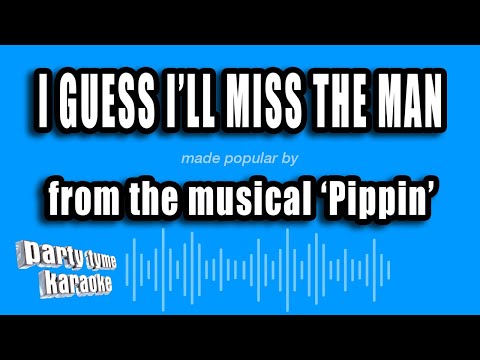 Pippin - I Guess I'll Miss The Man