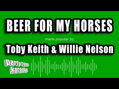Toby Keith & Willie Nelson - Beer For My Horses