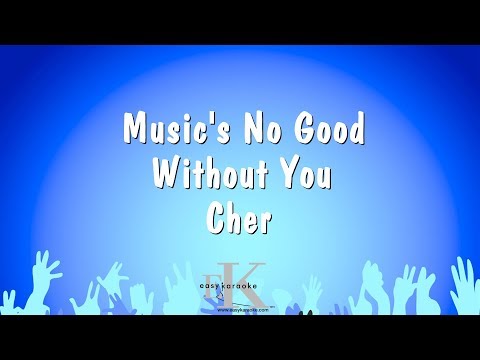 Cher - Music's No Good Without You