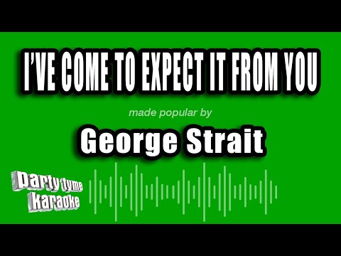 George Strait - I've Come To Expect It From You