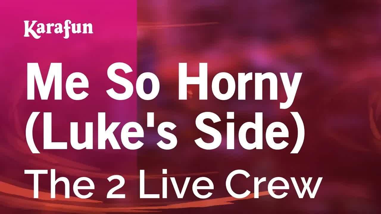 The 2 Live Crew - Me So Horny (Luke's Side)