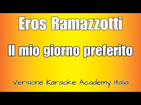Eros Ramazzotti - Il mio giorno preferito