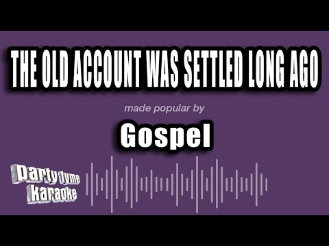 Gospel - The Old Account Was Settled Long Ago