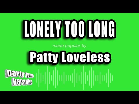 Patty Loveless - Lonely Too Long
