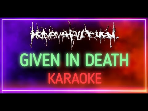 Heaven Sall Burn - Given In Death