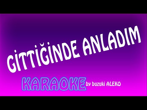 Gittiğinde Anladım