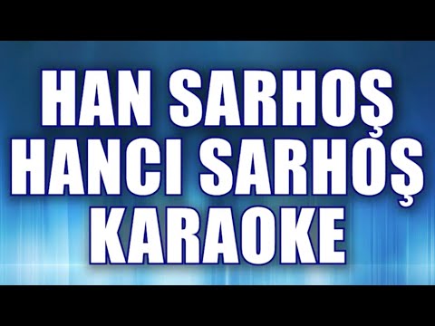 HAN SARHOŞ HANCI SARHOŞ KARAOKE Ton: Do