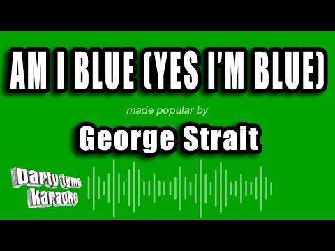George Strait - Am I Blue (Yes I'm Blue)