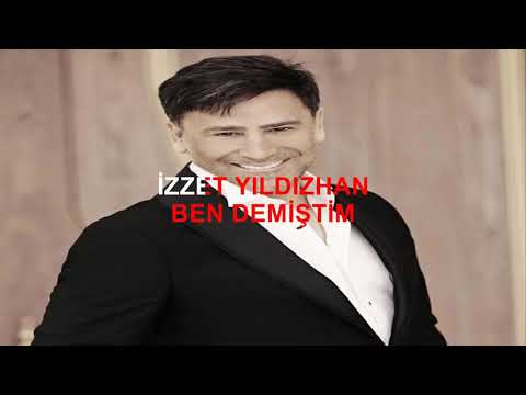 İZZET YILDIZHAN BEN DEMİŞTİM