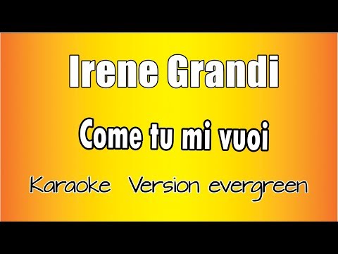 Irene Grandi - come tu mi vuoi ( versione Karaoke Academy Italia)