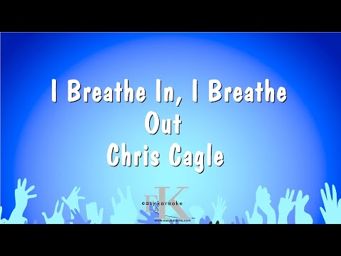 Chris Cagle - I Breathe In, I Breathe Out