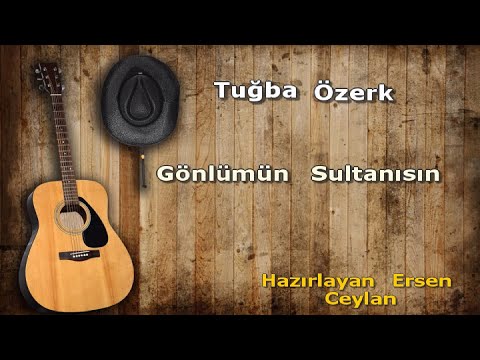 GÖNLÜMÜN SULTANISIN TUĞBA ÖZERK