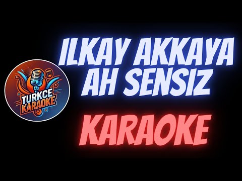 İlkay Akkaya - Ah Sensiz