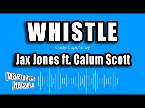 Jax Jones feat. Calum Scott - Whistle