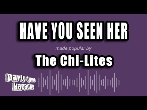 The Chi-Lites - Have You Seen Her