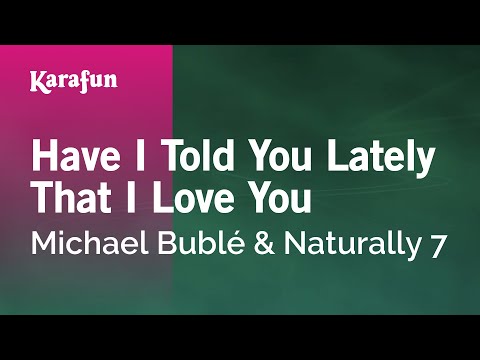 Michael Bublé & Naturally 7 - Have I Told You Lately That I Love You