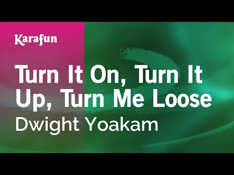 Dwight Yoakam - Turn It On, Turn It Up, Turn Me Loose