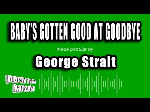 George Strait - Baby's Gotten Good At Goodbye