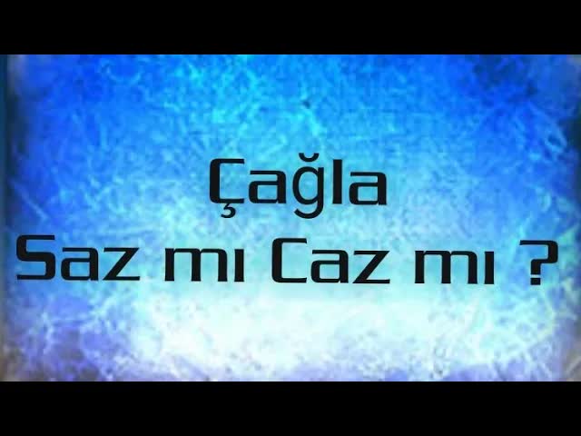 Çağla - Saz mı Caz mı?