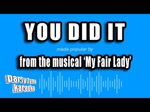 My Fair Lady - You Did It