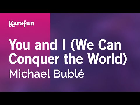 Michael Bublé - You and I (We Can Conquer the World)