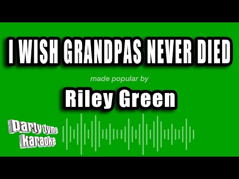 Riley Green - I Wish Grandpas Never Died