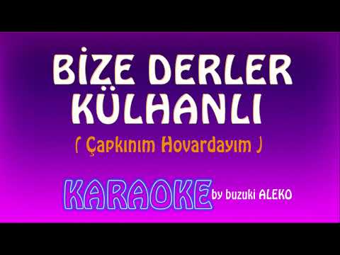BİZE DERLER KÜLHANLI ÇAPKINIM HOVARDAYIM