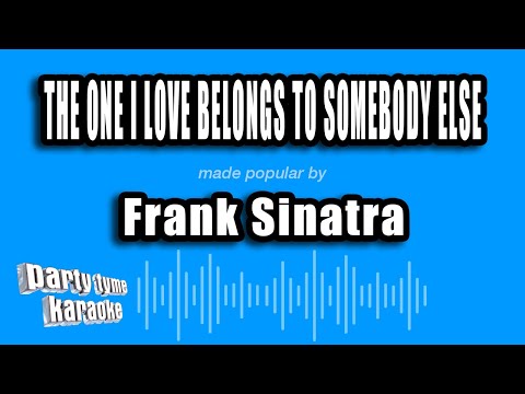 Frank Sinatra - The One I Love Belongs To Somebody Else