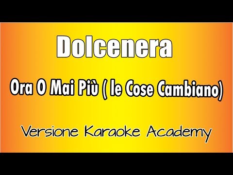Dolcenera - Ora O Mai Più (Le Cose Cambiano) versione Karaoke Academy Italia