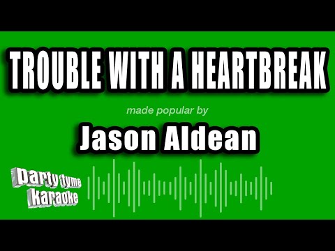 Jason Aldean - Trouble With A Heartbreak