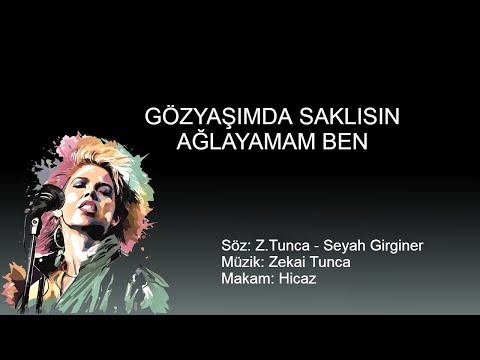 GOZYASIMDA SAKLISIN AĞLAYAMAM BEN