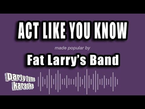 Fat Larry's Band - Act Like You Know