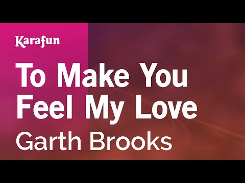 Garth Brooks - To Make You Feel My Love