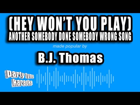 B.J. Thomas - (Hey Won't You Play) Another Somebody Done Somebody Wrong Song