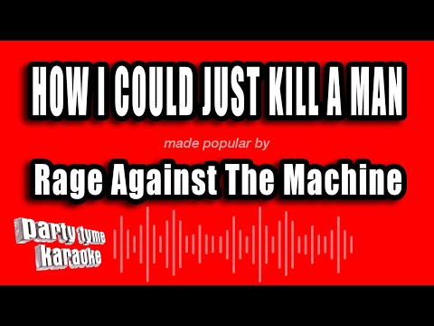 Rage Against The Machine - How I Could Just Kill A Man