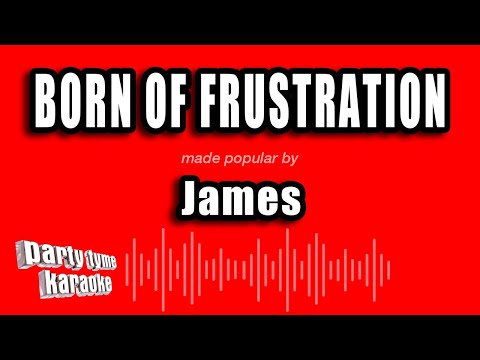 James - Born of Frustration