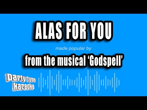 Godspell - Alas For You