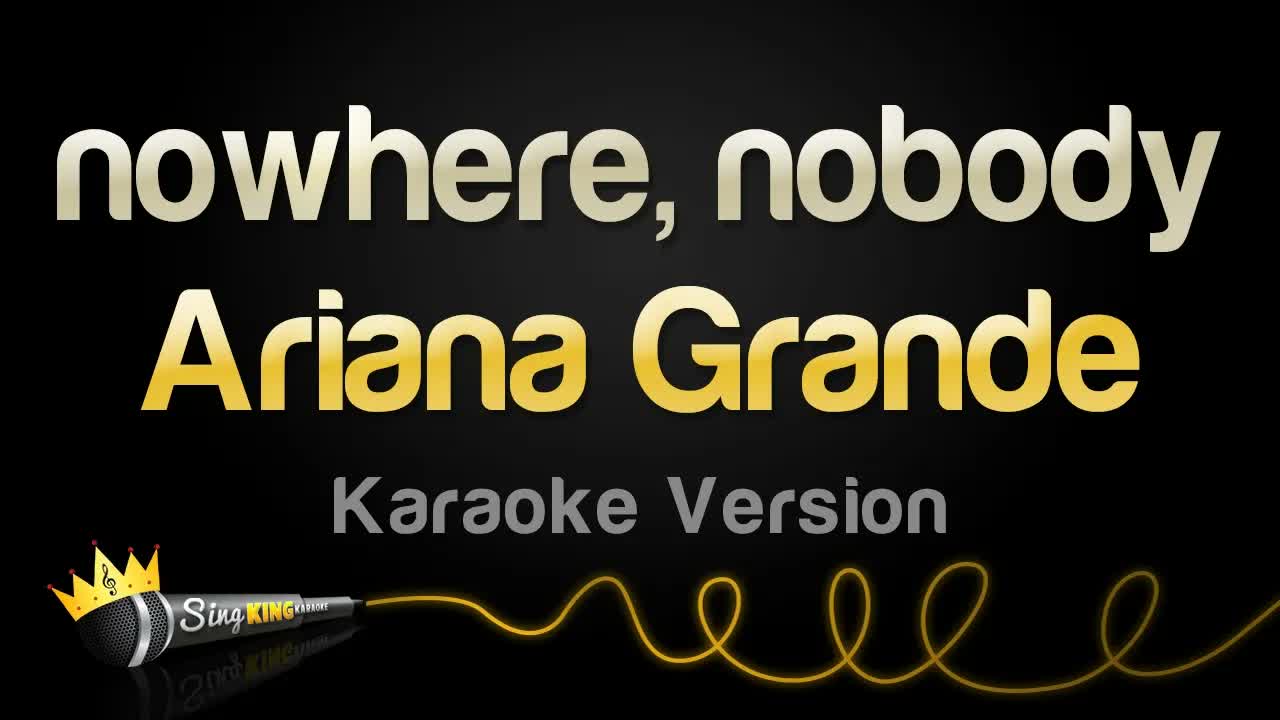 Ariana Grande - nowhere, nobody