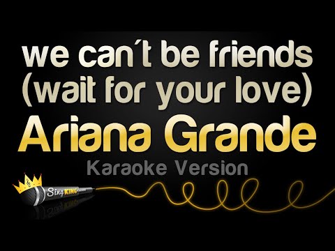 Ariana Grande - we can't be friends wait for your love