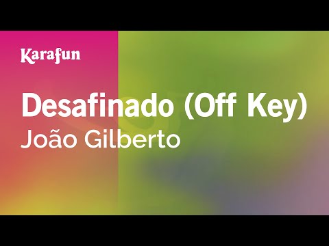 João Gilberto - Desafinado (Off Key)