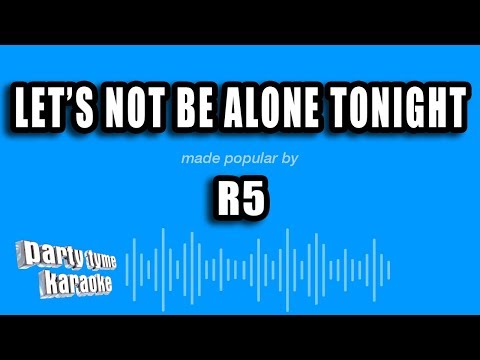 R5 - Let's Not Be Alone Tonight