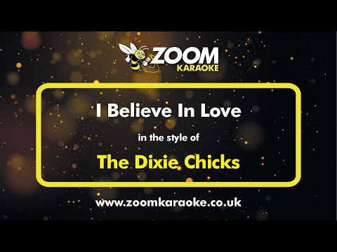 The Dixie Chicks - I Believe In Love